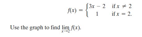 (3x – 2 if x # 2
1
f(x)
if x = 2.
Use the graph to find lim f(x).

