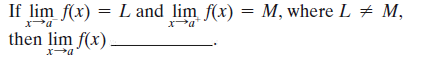 If lim f(x) = L and lim f(x) = M, where L # M,
then lim f(x).
