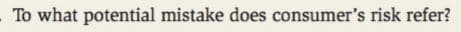 To what potential mistake does consumer's risk refer?

