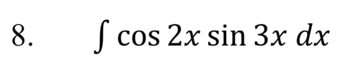 J cos 2x sin 3x dx
8.
