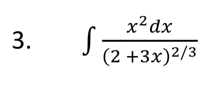 x²dx
3.
(2 +3x)2/3
