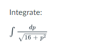 Integrate:
dp
/16 + p?
