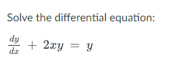 Solve the differential equation:
dy
+ 2xy = Y
da
