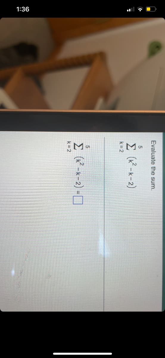 1:36
Evaluate the sum.
(K? -k-2)
k=2
k=2
