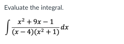 Evaluate the integral.
x² + 9x – 1
dx
J x – 4)(x² + 1)'
