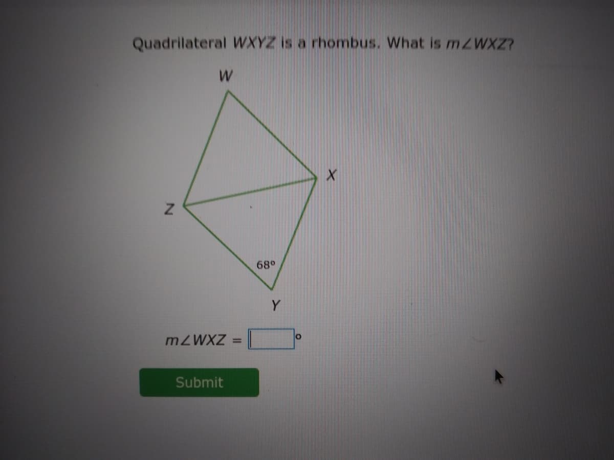 Quadrilateral WXYZ is a rhombus. What is mWXZ?
68°
MZWXZ
%3D
Submit
