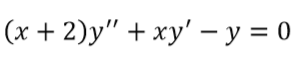 (x + 2)y" + xy' – y = 0
