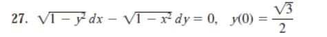 27. VI – y dx – VT – x dy= 0, (0) =
V3
2
