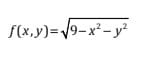 f(x,y)=9-x²- y²
