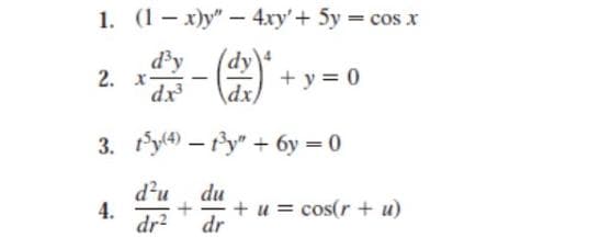 1. (1 – x)y" - 4xy'+ 5y cos x
d'y
2. х-
dy
+ y = 0
xp
dx,
3. fy) – fy" + 6y = 0
d'u
du
+
dr?
4.
+ u = cos(r + u)
dr
