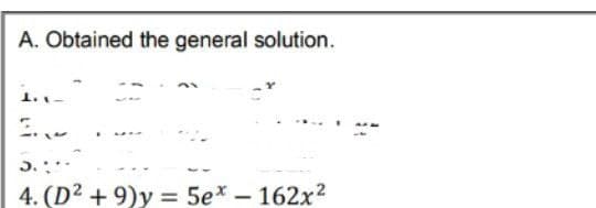 A. Obtained the general solution.
1.-
4. (D2 + 9)y = 5e* – 162x?
