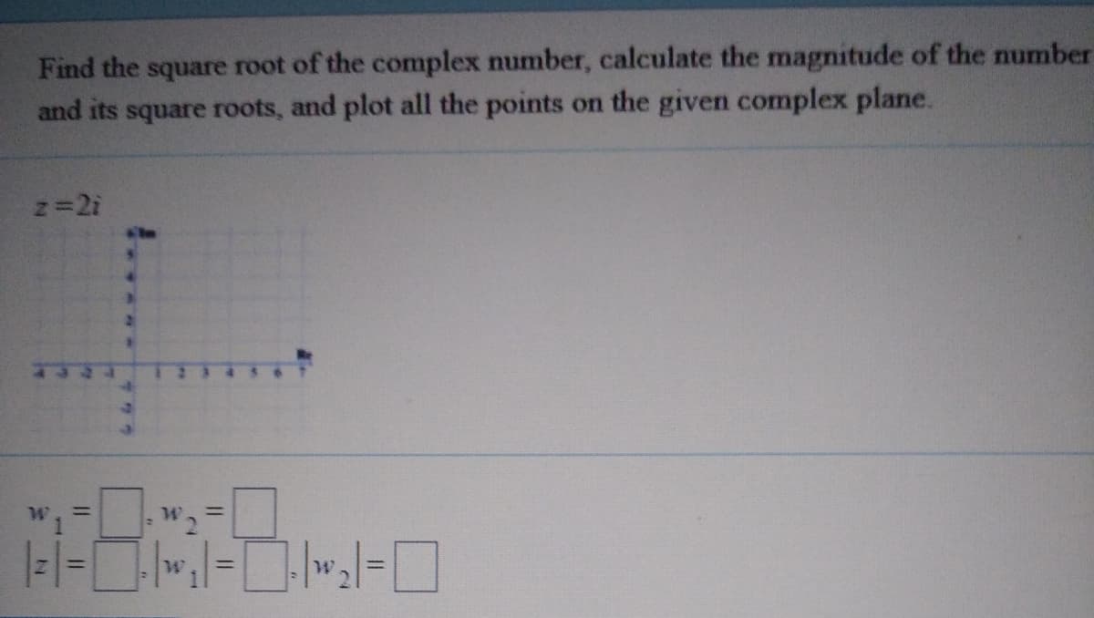 Find the square root of the complex number, calculate the magnitude of the number
and its square roots, and plot all the points on the given complex plane.
%3D
