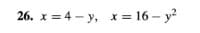 26. x = 4 - y, x= 16 – y?
