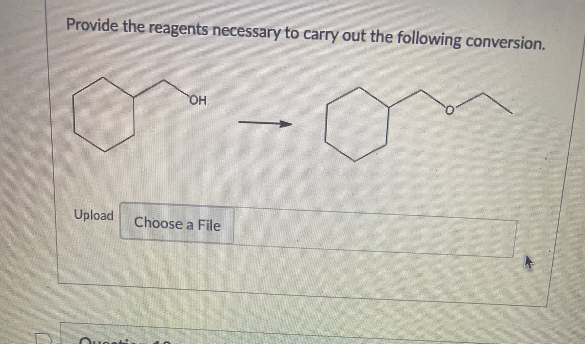 Provide the reagents necessary to carry out the following conversion.
HO.
Upload
Choose a File
Ouest.
