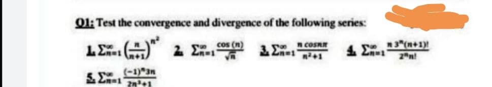 01: Test the convergence and divergence of the following series:
o 3"(n+1)!
2 n!
cos (n)
