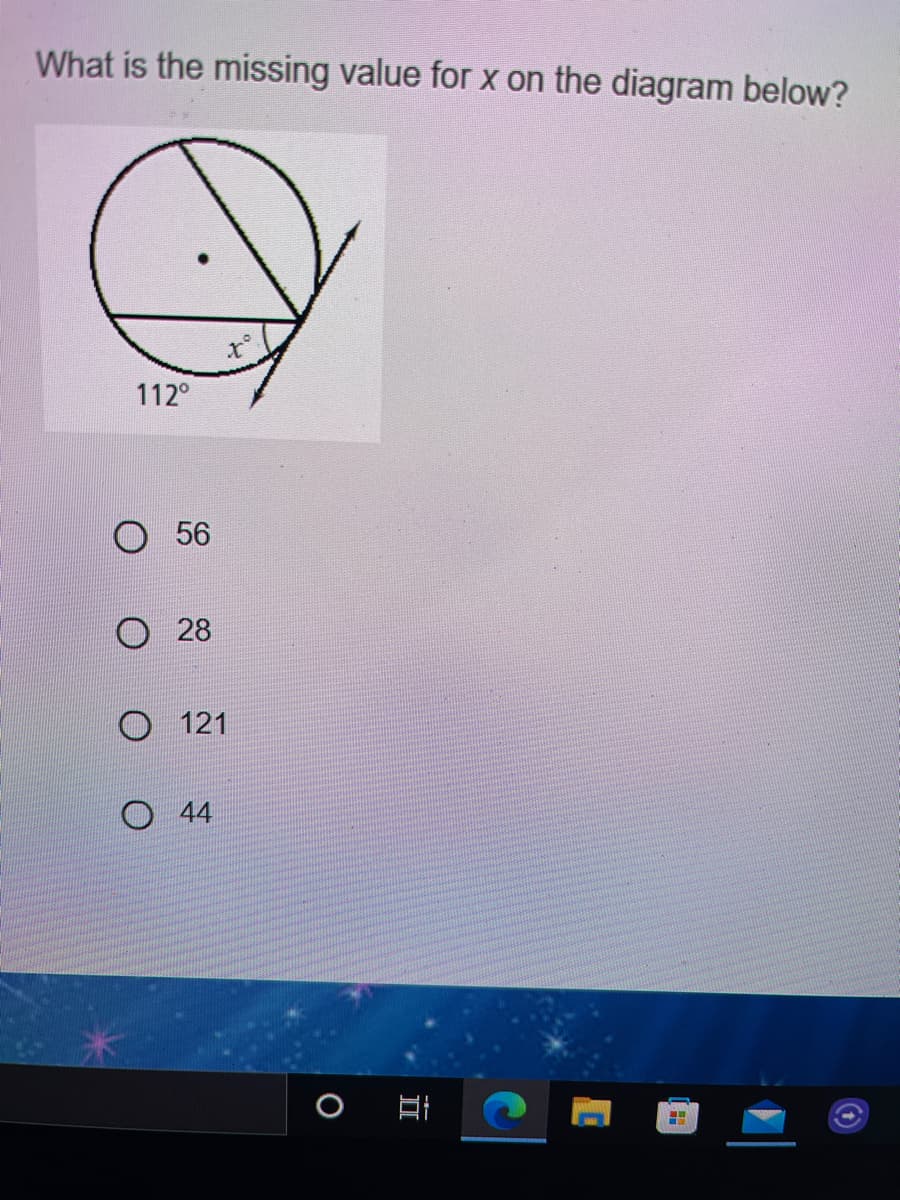 What is the missing value for x on the diagram below?
112°
O 56
O 28
121
O 44
