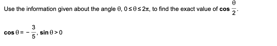Ꮎ
Use the information given about the angle 0, 0≤0 ≤2л, to find the exact value of cos 2
cos () =
3
5'
sin 0 > 0