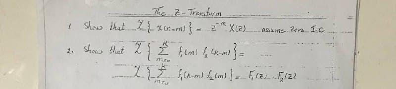 The Z-Transfurm
1 Show that Zxin-m)}
Z"X(2) assume. Zera 1c
2. Show that 2
(K-m)
%3D
