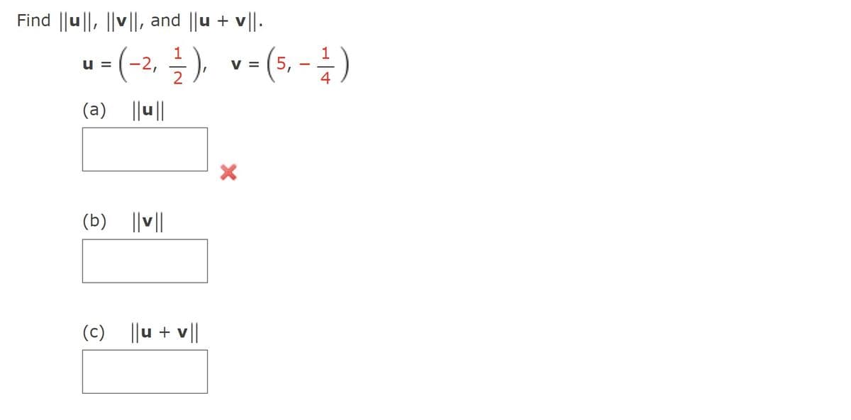 Find ||u||, ||v||, and ||u + v||.
"-(-2, 글), v-(5.-1)
u =
V = (5,
(a) ||u||
(b) ||v||
(c) ||u + v||
