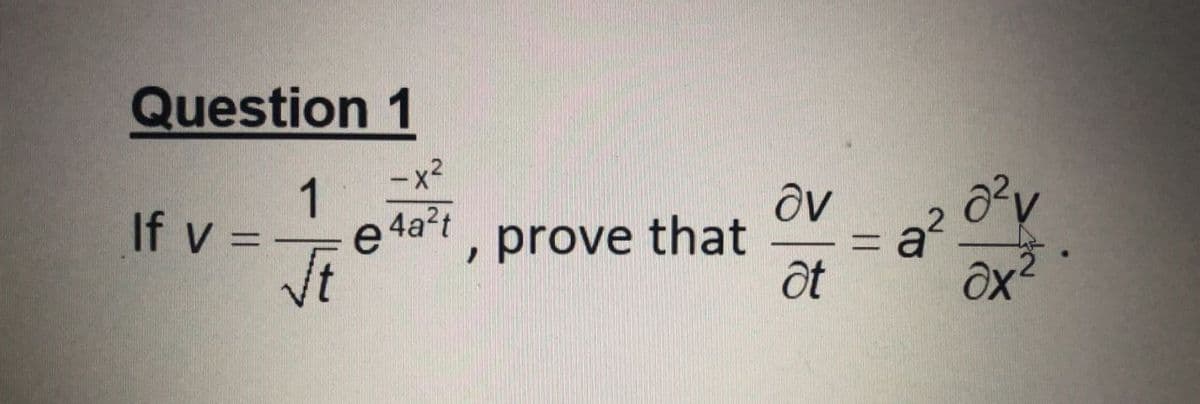 Question 1
-x2
1
If v =
e 4a?t
prove that
VE
a?
ôt
%D
