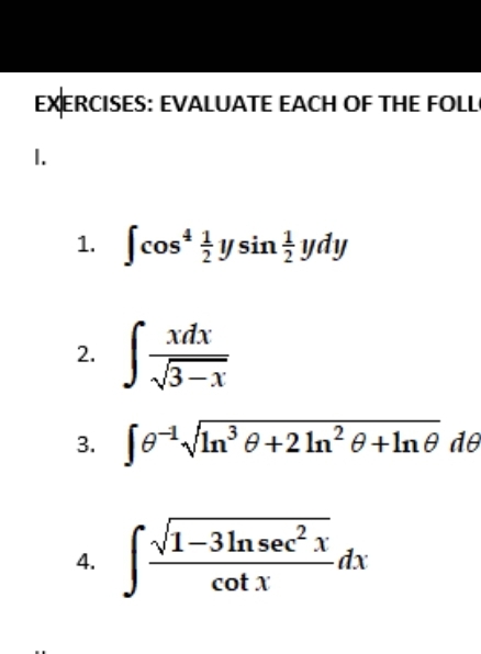 EXERCISES: EVALUATE EACH OF THE FOLL
I.
1. ſcos* y sin ydy
xdx
2.
3-x
3. feVIn° 0+2In? 0 +In@ de
V1-31n sec? x
dx
4.
cot x
