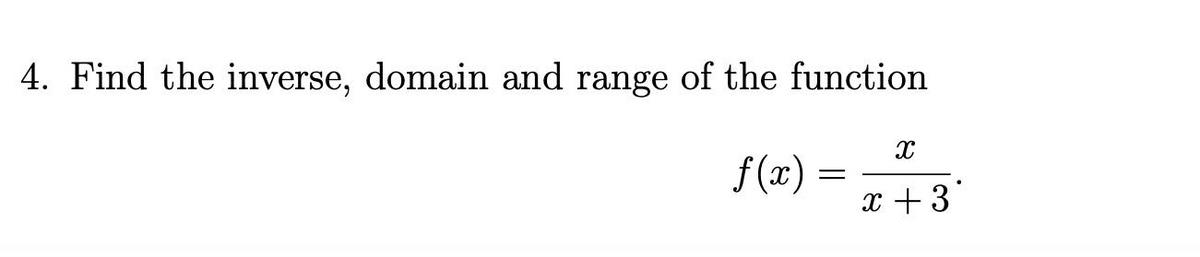 4. Find the inverse, domain and range of the function
f (x) :
x +3*
