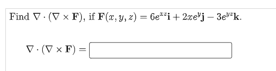 Find V. (V × F), if F(x, y, z)
= 6e#²i+2xe³j – 3ek.
V.(V × F) =
