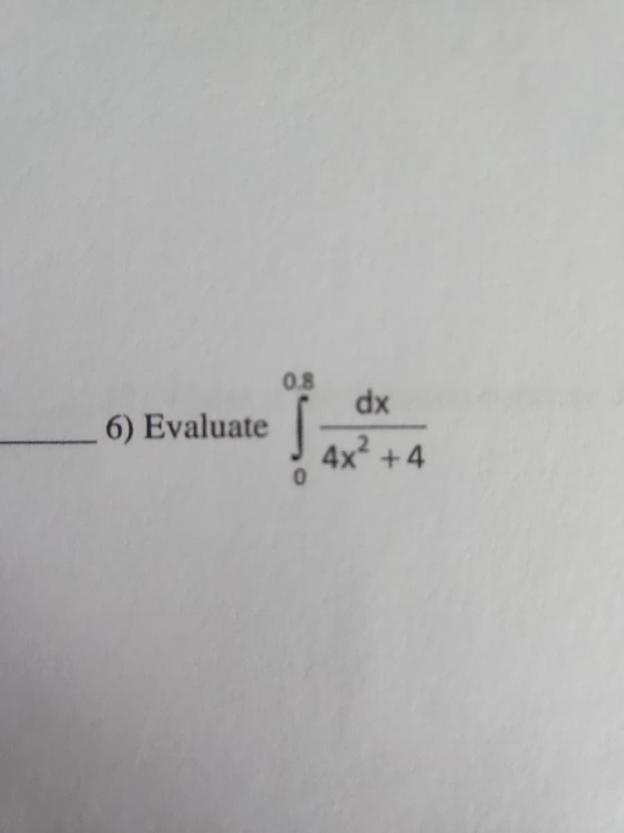 6) Evaluate
0.8
dx
4x²+4