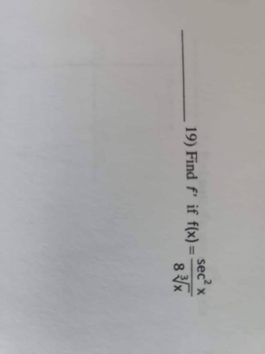 19) Find f' if f(x)=
sec² x
83√x