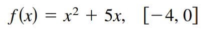 f(x) = x² + 5x, [-4,0]
