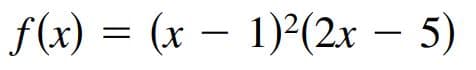 f(x) = (x – 1)²(2x – 5)

