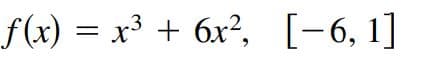 f(x) — х3 + бх?, [-6, 1]
||
