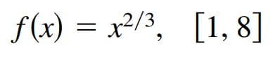 f(x) = x2/3, [1, 8]
