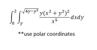 Vay-y² y(x² + y²)²
-dxdy
use polar coordinates
