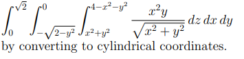 r4–x²-y²
x²y
dz dx dy
/2-y² Jx²+y²
x² + y²
by converting to cylindrical coordinates.
