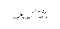 x² + 2y
lim
(x.y)-(0,0) 1 – ex-yl
