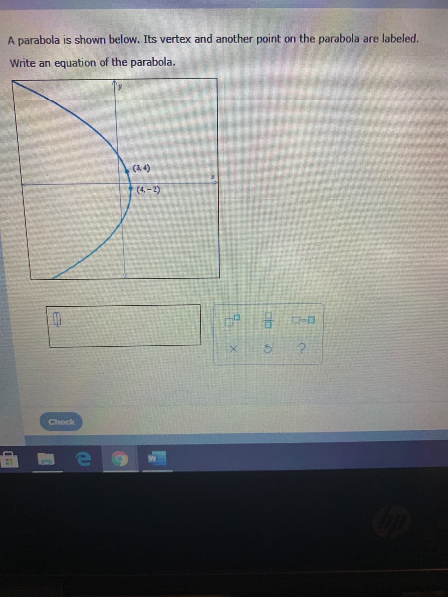 A parabola is shown below. Its vertex and another point on the parabola are labeled.
Write an equation of the parabola.
(3.4)
(4-2)
Check
