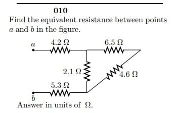 Find the equivalent resistance between points
a and b in the figure.
4.2 0
www
6.5 N
ww
4.6 N
2.1 N
5.3 2
www
Answer in units of N.
