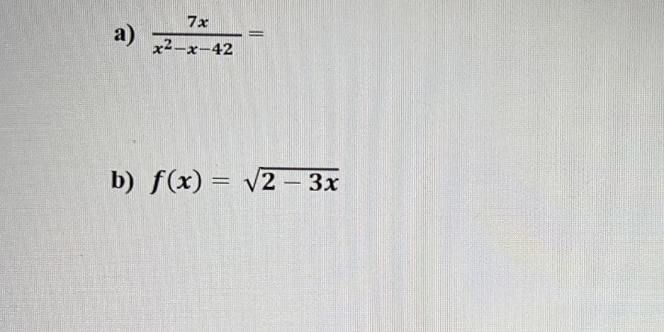 7x
a)
x2-x-42
b) f(x) = v2 – 3x
