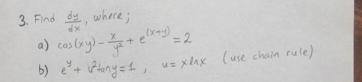 3. Find dy, whece;
a) cos (xy)-
= 2
+ e
b) e+
u= xlax (use chain rule)
