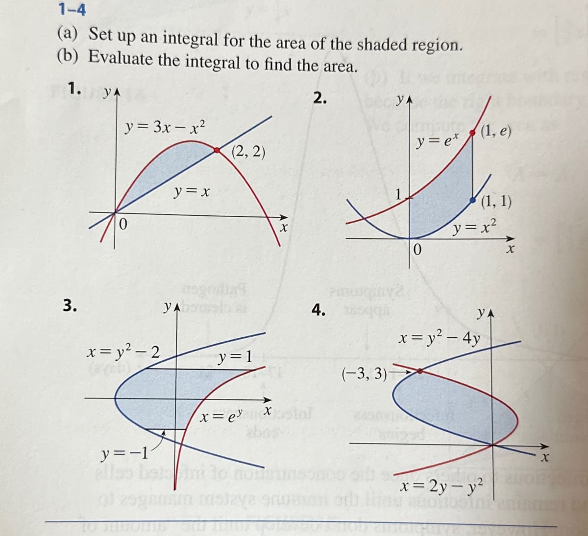 1-4
(a) Set up an integral for the area of the shaded region.
(b) Evaluate the integral to find the area.
1. y
2.
3.
y = 3x-x²
x=y² - 2
y = -1
y = x
УА
(2, 2)
nogordias
y = 1
x = ex
30 cm
X
emolqav2
4. 1550
YA
(-3, 3)
y=ex
0
(1, e)
(1, 1)
y=x²
УА
x = y² - 4y
x = 2y-y²
X
X