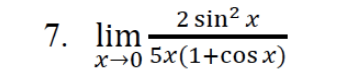 2 sin? x
7. lim
x→0 5x(1+cos x)
