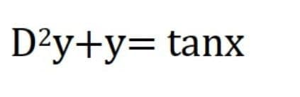 D²y+y= tanx
