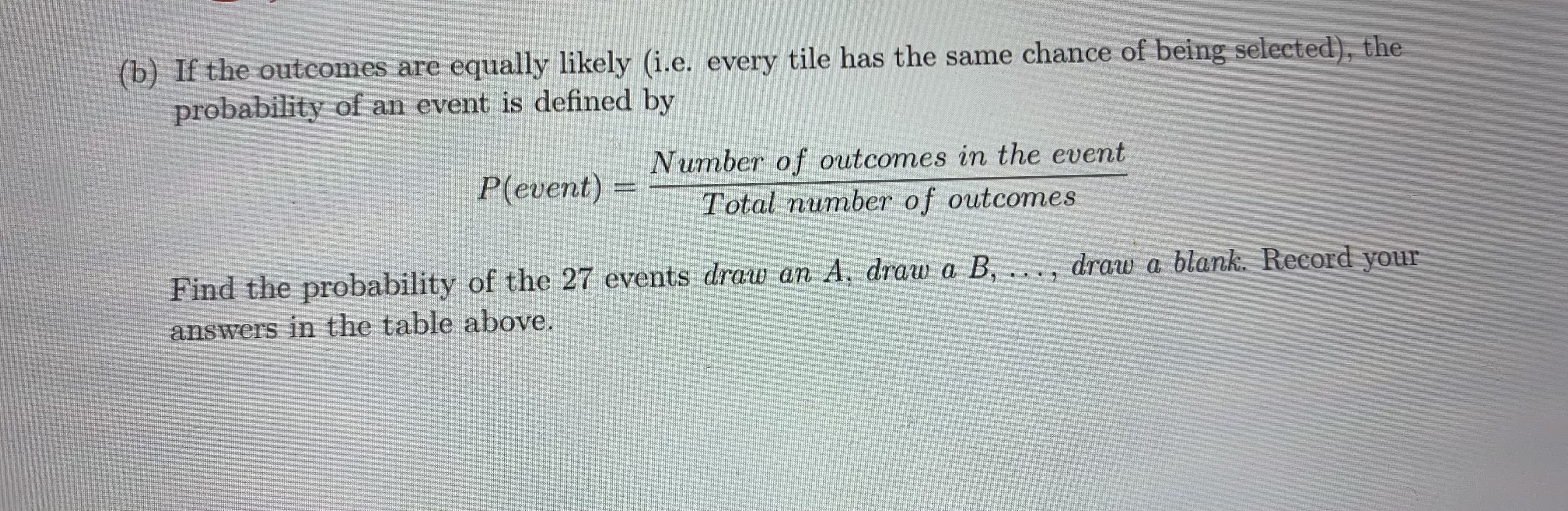 Find the probability of the 27 events draw an A, draw a B, ..., draw a blank. Record your
answers in the table above.
