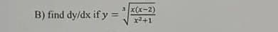 B) find dy/dx if y=
3 x(x-2)
x²+1
