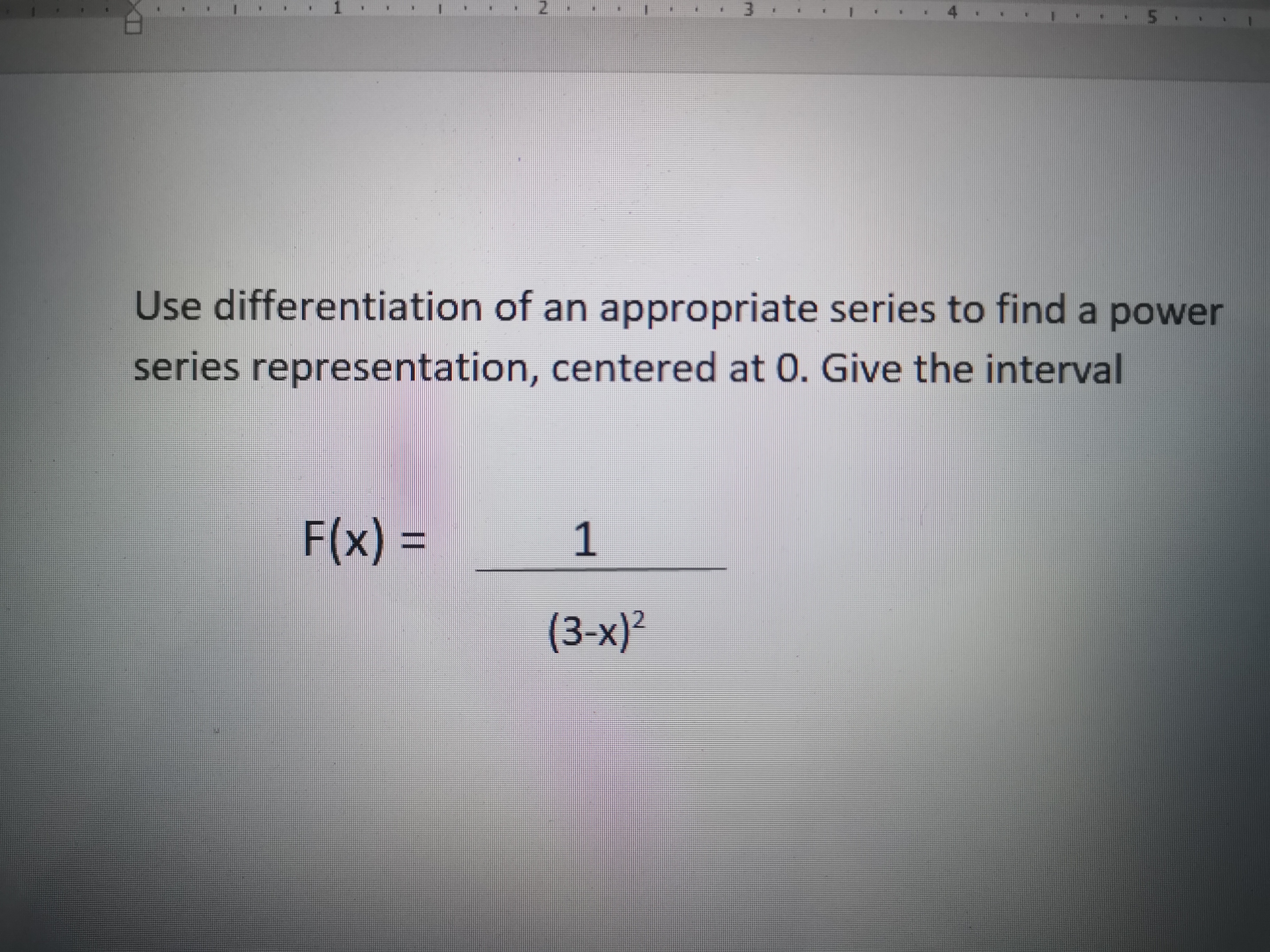 Use differentiation of an appropriate series to find a power
series representation, centered at 0. Give the interval
