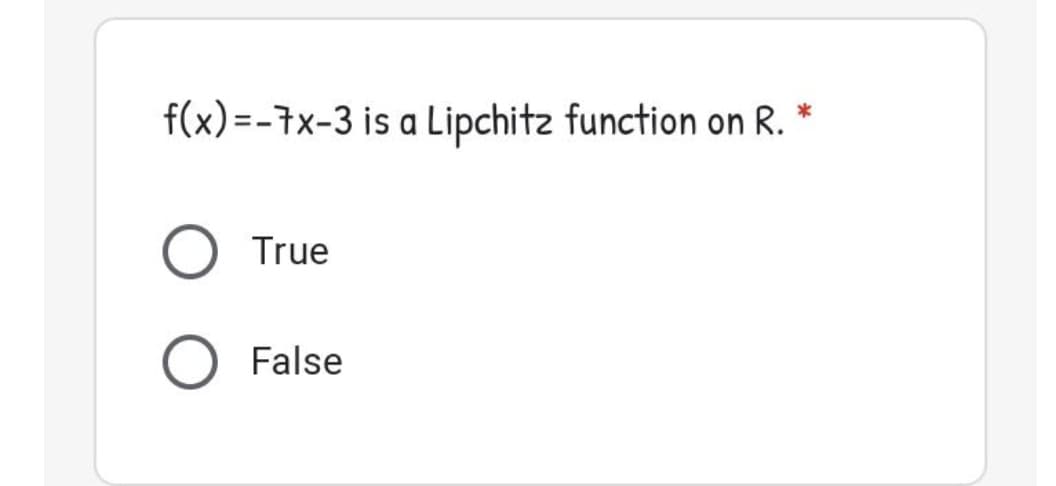 f(x)=-7x-3 is a Lipchitz function on R.
True
False
