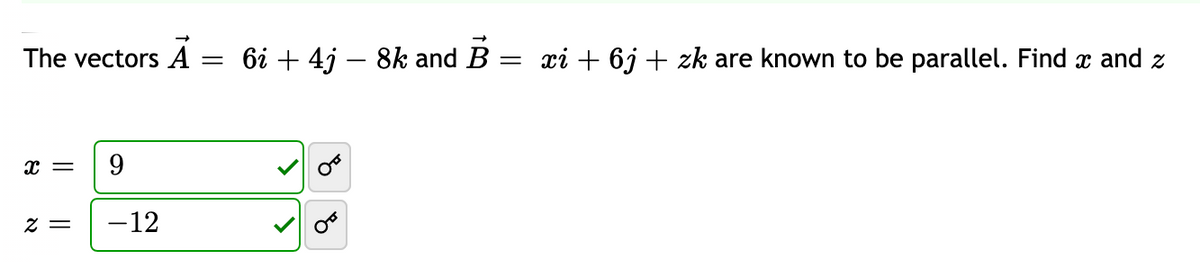 The vectors A
6і + 4j — 8k and B
= xi + 6j + zk are known to be parallel. Find x and z
-
= Z
-12
of
