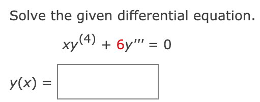 Solve the given differential equation.
xy(4)
+ бу" %3D 0
ху
y(x) =
%3D
