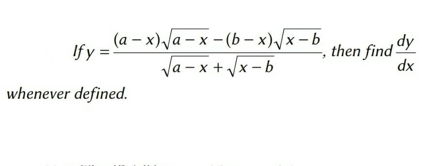 (a-x) √√a-x-(b-x)√√x-b
√a-x+√√x-b
If y
whenever defined.
=
then find dy
dx